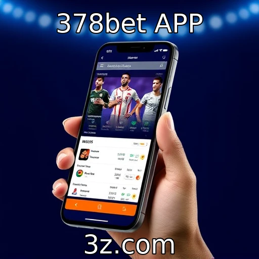 378bet APP Explore as melhores estratégias de apostas no futebol atual